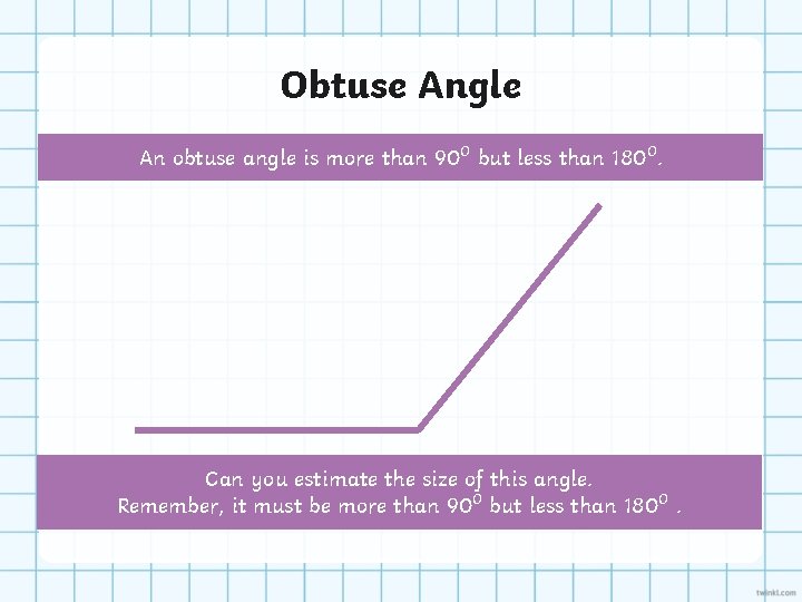 Obtuse Angle An obtuse angle is more than 90⁰ but less than 180⁰. Can