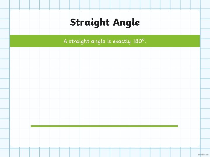 Straight Angle A straight angle is exactly 180⁰. 