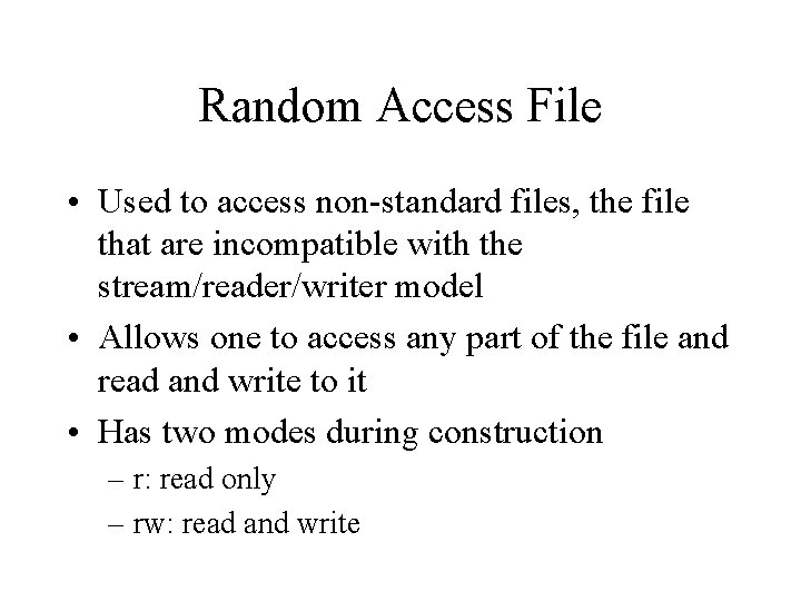 Random Access File • Used to access non-standard files, the file that are incompatible