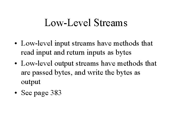 Low-Level Streams • Low-level input streams have methods that read input and return inputs