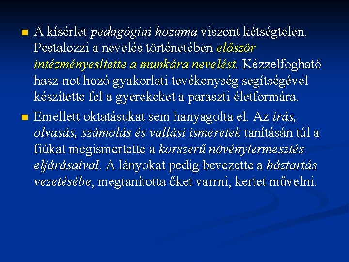 n n A kísérlet pedagógiai hozama viszont kétségtelen. Pestalozzi a nevelés történetében először intézményesítette