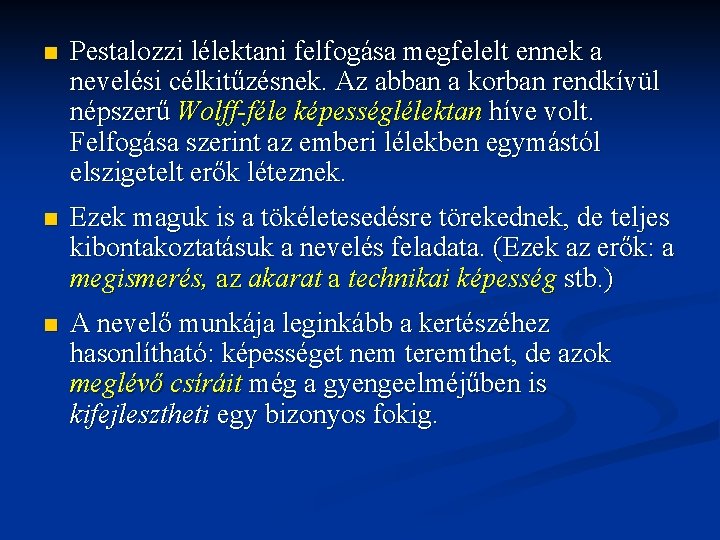 n Pestalozzi lélektani felfogása megfelelt ennek a nevelési célkitűzésnek. Az abban a korban rendkívül