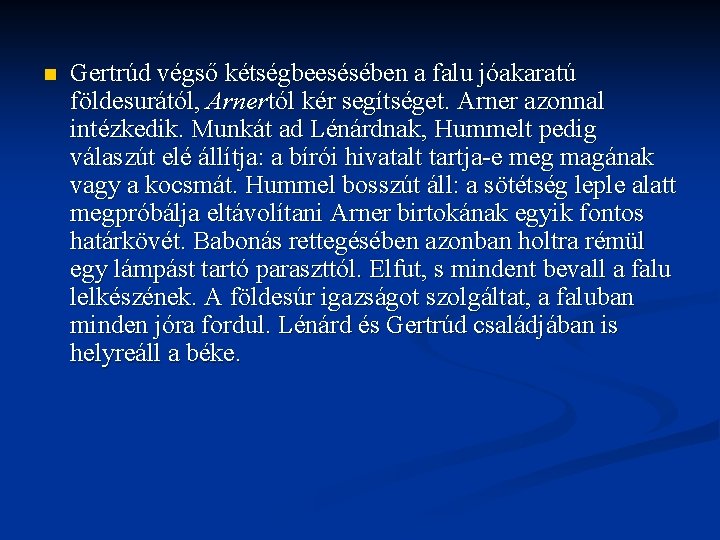 n Gertrúd végső kétségbeesésében a falu jóakaratú földesurától, Arnertól kér segítséget. Arner azonnal intézkedik.