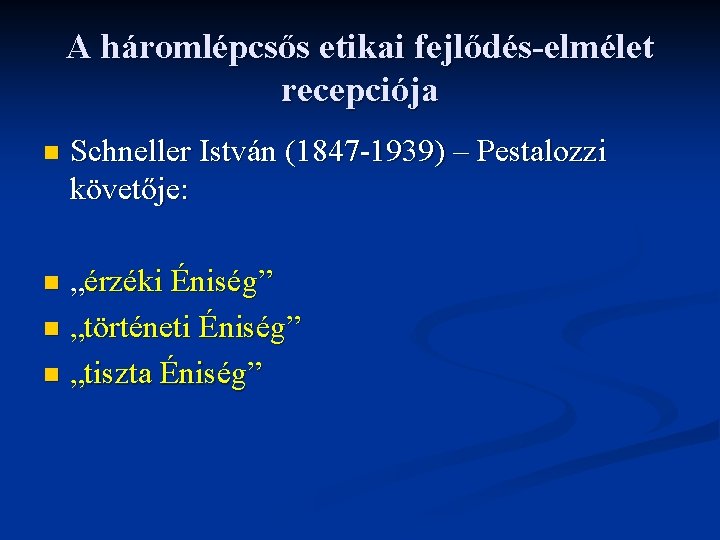 A háromlépcsős etikai fejlődés-elmélet recepciója n Schneller István (1847 1939) – Pestalozzi követője: „érzéki