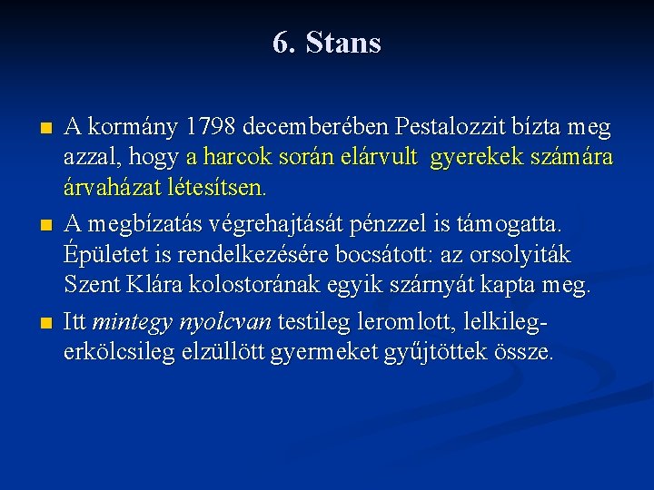 6. Stans n n n A kormány 1798 decemberében Pestalozzit bízta meg azzal, hogy