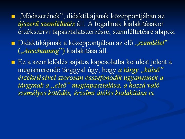 n „Módszerének”, didaktikájának középpontjában az újszerű szemléltetés áll. A fogalmak kialakításakor érzékszervi tapasztalatszerzésre, szemléltetésre