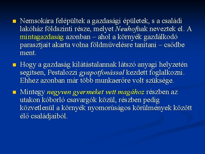 n Nemsokára felépültek a gazdasági épületek, s a családi lakóház földszinti része, melyet Neuhofnak