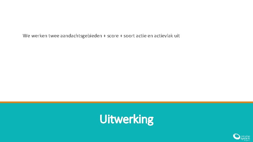 We werken twee aandachtsgebieden + score + soort actie en actievlak uit Uitwerking 