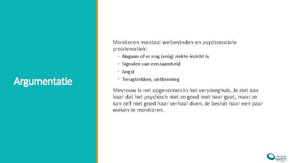 Monitoren mentaal welbevinden en psychosociale problematiek: Argumentatie ◦ ◦ Nagaan of er nog (enig)