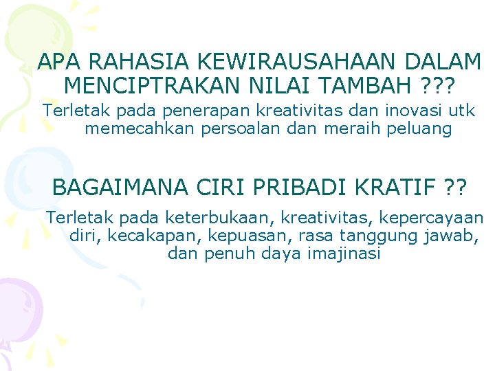 APA RAHASIA KEWIRAUSAHAAN DALAM MENCIPTRAKAN NILAI TAMBAH ? ? ? Terletak pada penerapan kreativitas