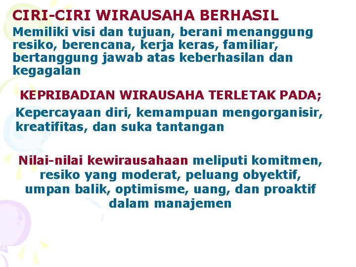 CIRI-CIRI WIRAUSAHA BERHASIL Memiliki visi dan tujuan, berani menanggung resiko, berencana, kerja keras, familiar,