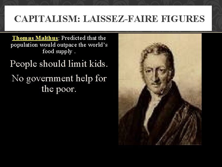 CAPITALISM: LAISSEZ-FAIRE FIGURES Thomas Malthus: Predicted that the population would outpace the world’s food