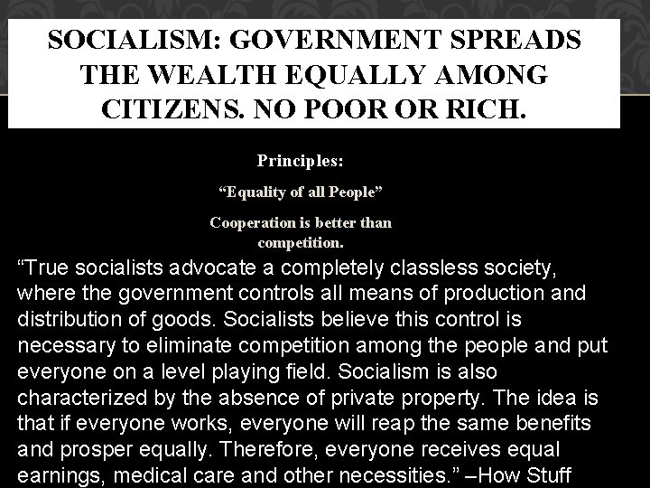 SOCIALISM: GOVERNMENT SPREADS THE WEALTH EQUALLY AMONG CITIZENS. NO POOR OR RICH. Principles: “Equality