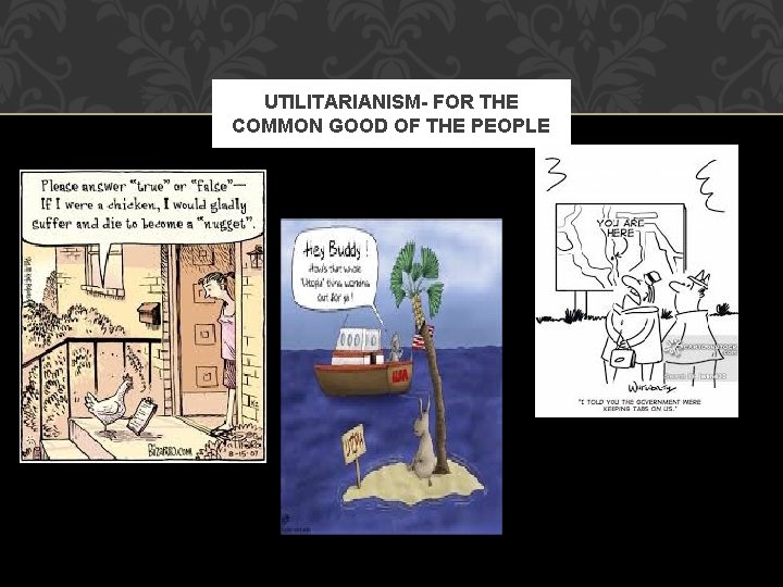 UTILITARIANISM- FOR THE COMMON GOOD OF THE PEOPLE 