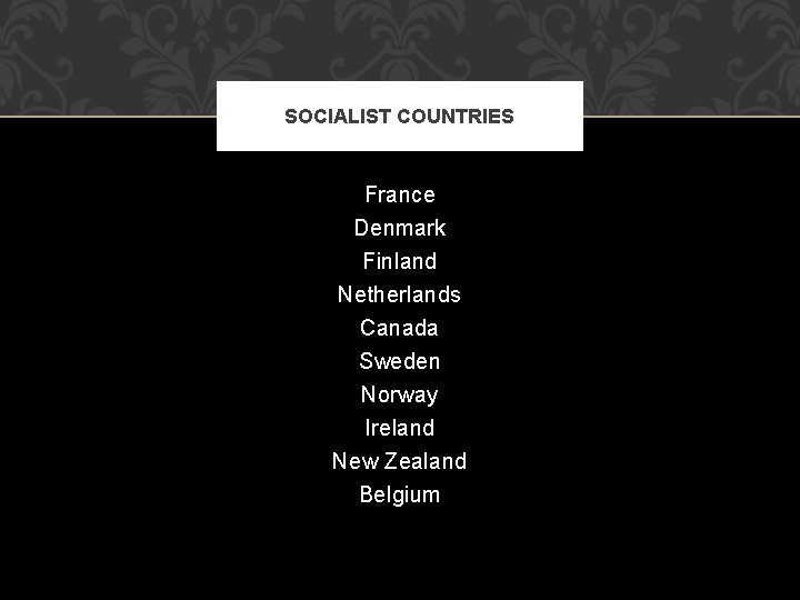 SOCIALIST COUNTRIES France Denmark Finland Netherlands Canada Sweden Norway Ireland New Zealand Belgium 