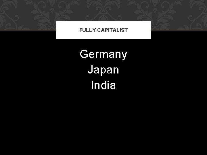 FULLY CAPITALIST Germany Japan India 