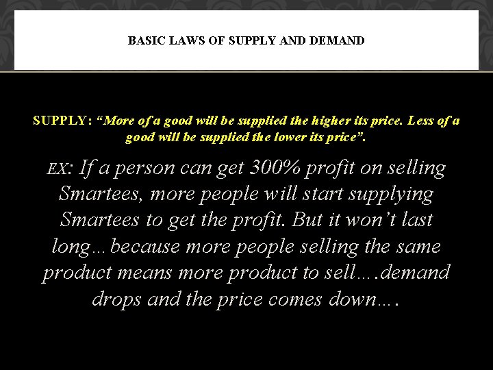 BASIC LAWS OF SUPPLY AND DEMAND SUPPLY: “More of a good will be supplied