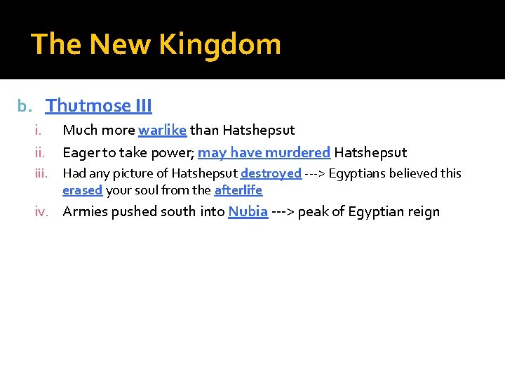 The New Kingdom b. Thutmose III i. ii. Much more warlike than Hatshepsut Eager