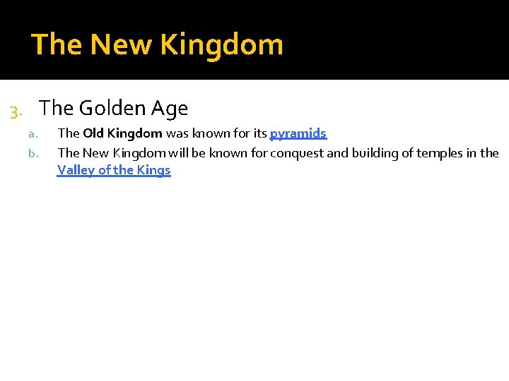 The New Kingdom 3. The Golden Age a. b. The Old Kingdom was known