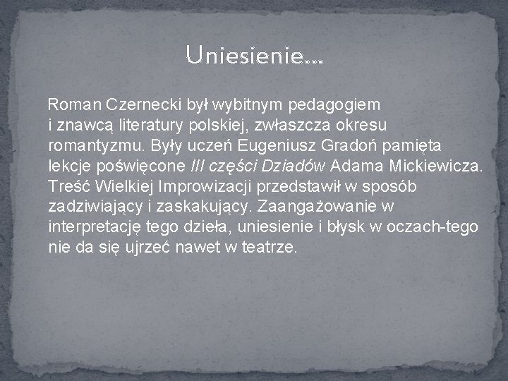 Uniesienie… Roman Czernecki był wybitnym pedagogiem i znawcą literatury polskiej, zwłaszcza okresu romantyzmu. Były