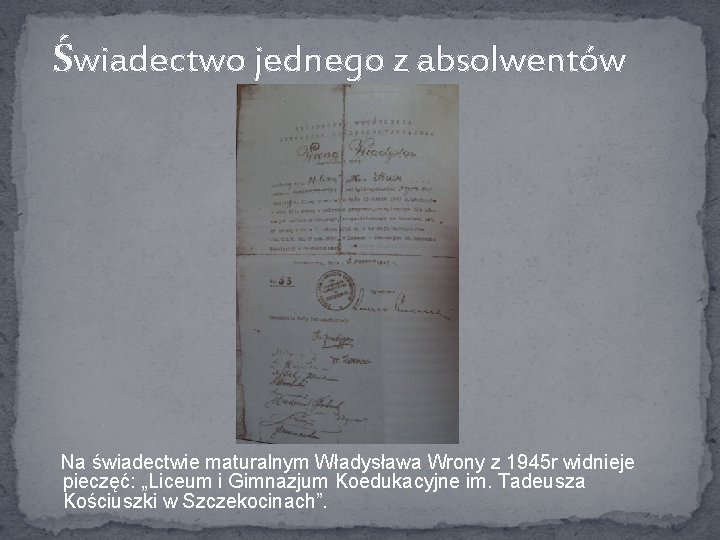 Świadectwo jednego z absolwentów Na świadectwie maturalnym Władysława Wrony z 1945 r widnieje pieczęć: