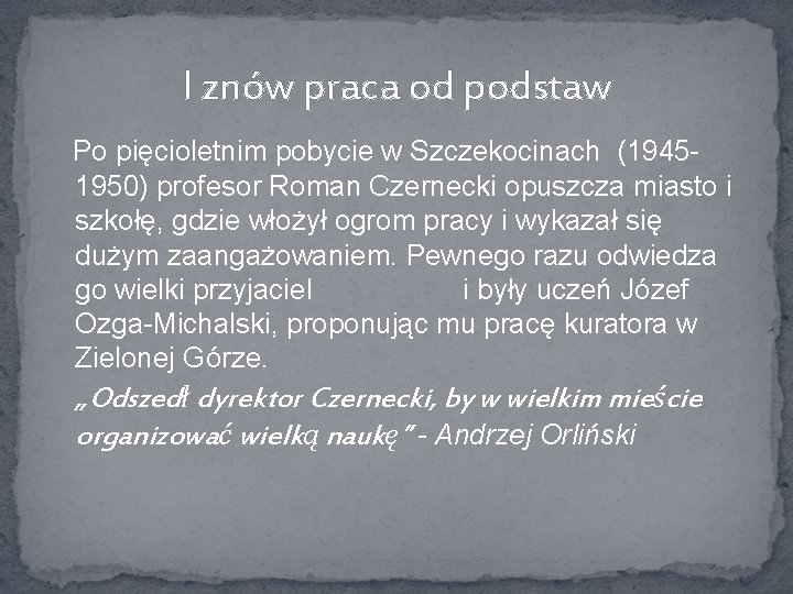 I znów praca od podstaw Po pięcioletnim pobycie w Szczekocinach (19451950) profesor Roman Czernecki
