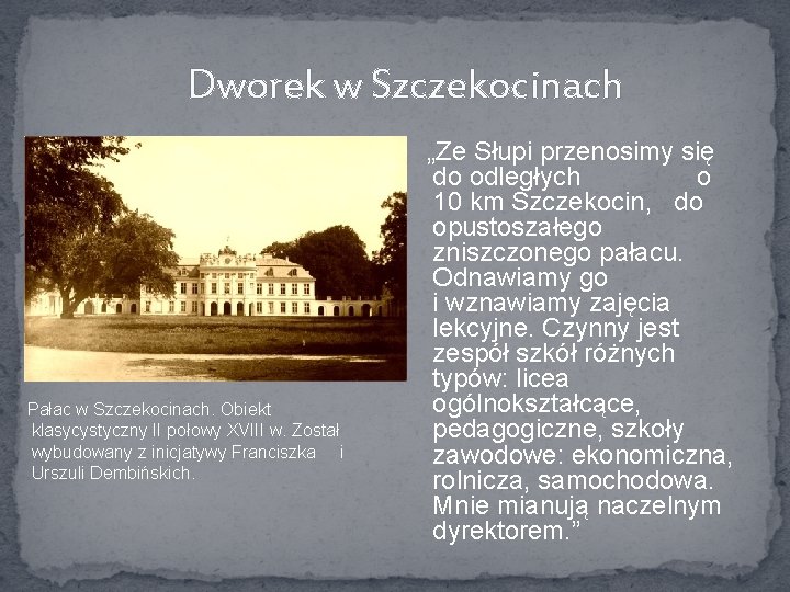 Dworek w Szczekocinach Pałac w Szczekocinach. Obiekt klasycystyczny II połowy XVIII w. Został wybudowany