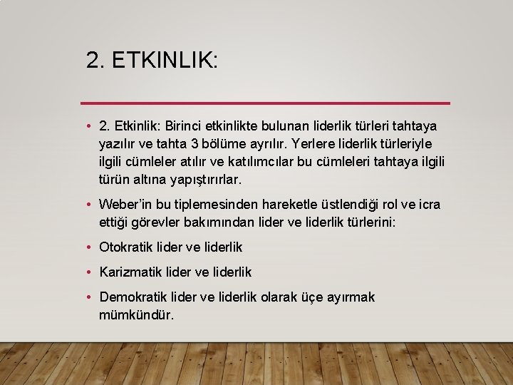 2. ETKINLIK: • 2. Etkinlik: Birinci etkinlikte bulunan liderlik türleri tahtaya yazılır ve tahta