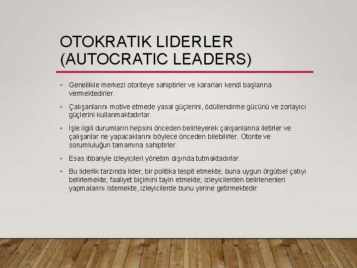 OTOKRATIK LIDERLER (AUTOCRATIC LEADERS) • Genellikle merkezi otoriteye sahiptirler ve kararları kendi başlarına vermektedirler.