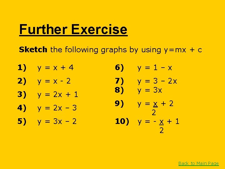 Further Exercise Sketch the following graphs by using y=mx + c 1) y=x+4 6)