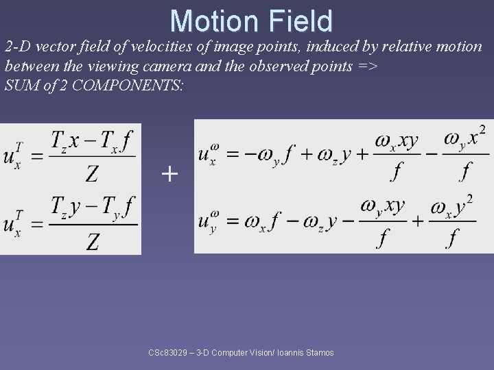 Motion Field 2 -D vector field of velocities of image points, induced by relative Motion Field 2 -D vector field of velocities of image points, induced by relative