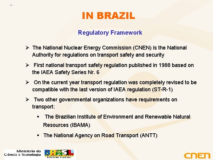 IN BRAZIL Regulatory Framework Ø The National Nuclear Energy Commission (CNEN) is the National