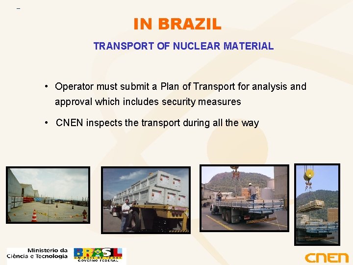 IN BRAZIL TRANSPORT OF NUCLEAR MATERIAL • Operator must submit a Plan of Transport