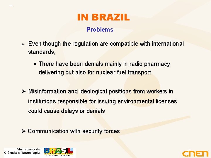 IN BRAZIL Problems Ø Even though the regulation are compatible with international standards, §