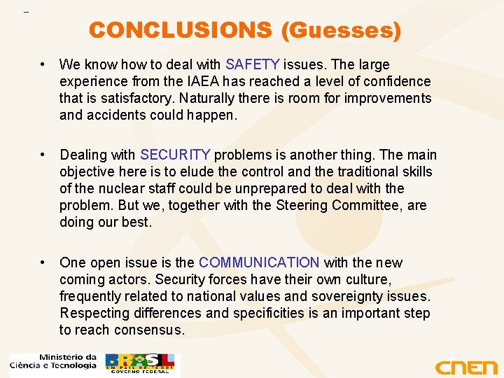 CONCLUSIONS (Guesses) • We know how to deal with SAFETY issues. The large experience