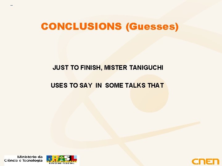 CONCLUSIONS (Guesses) JUST TO FINISH, MISTER TANIGUCHI USES TO SAY IN SOME TALKS THAT