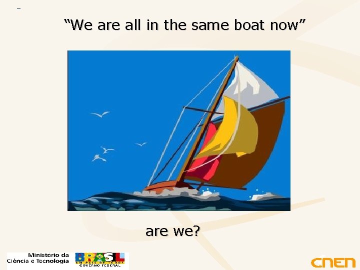“We are all in the same boat now” are we? 