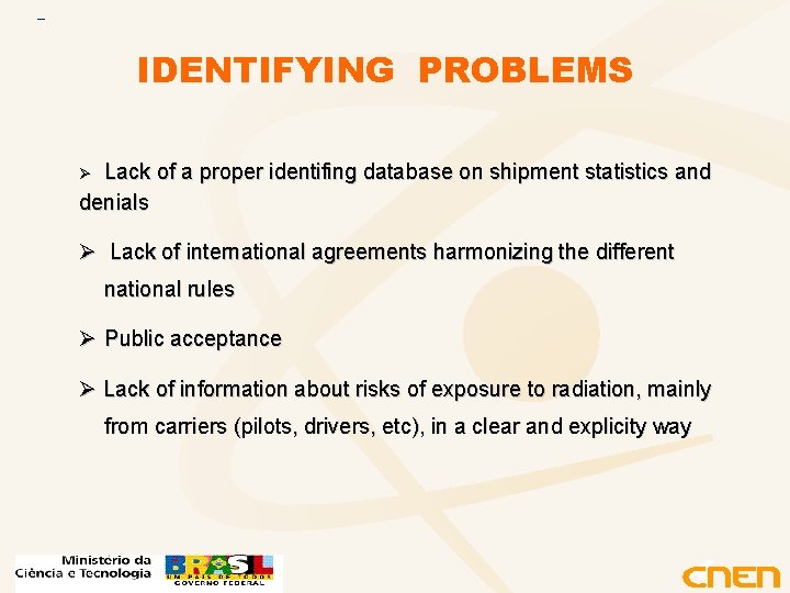 IDENTIFYING PROBLEMS Lack of a proper identifing database on shipment statistics and denials Ø