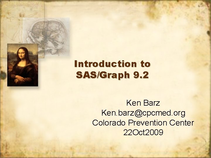 Introduction to SAS/Graph 9. 2 Ken Barz Ken. barz@cpcmed. org Colorado Prevention Center 22