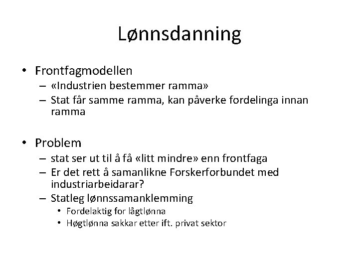 Lønnsdanning • Frontfagmodellen – «Industrien bestemmer ramma» – Stat får samme ramma, kan påverke