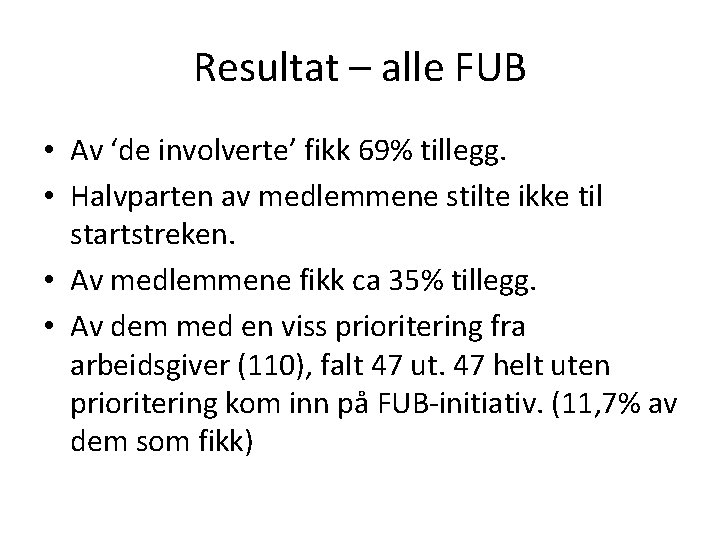 Resultat – alle FUB • Av ‘de involverte’ fikk 69% tillegg. • Halvparten av