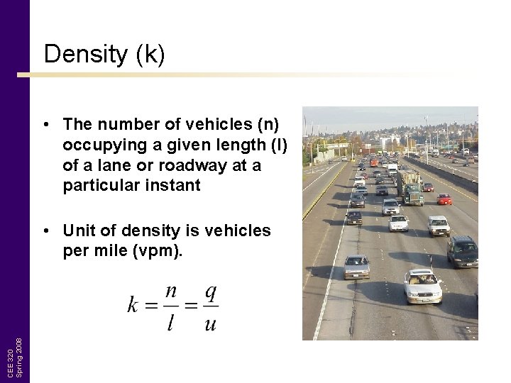 Density (k) • The number of vehicles (n) occupying a given length (l) of