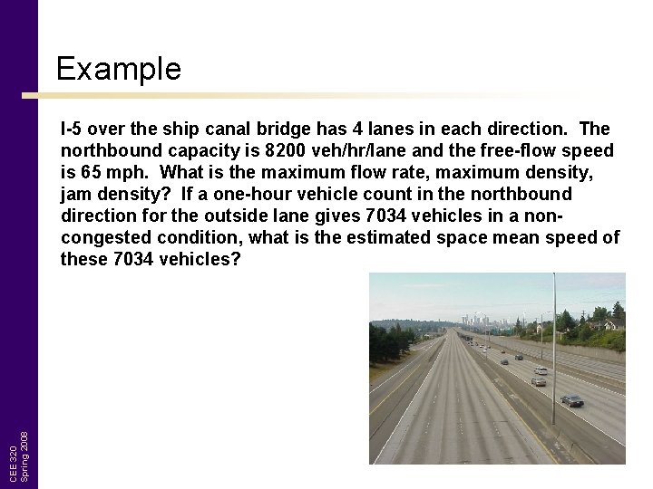 Example CEE 320 Spring 2008 I-5 over the ship canal bridge has 4 lanes