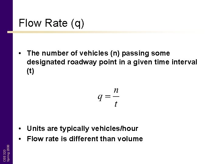 Flow Rate (q) • The number of vehicles (n) passing some designated roadway point
