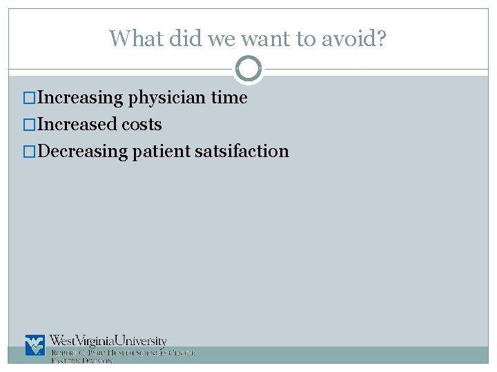 What did we want to avoid? �Increasing physician time �Increased costs �Decreasing patient satsifaction