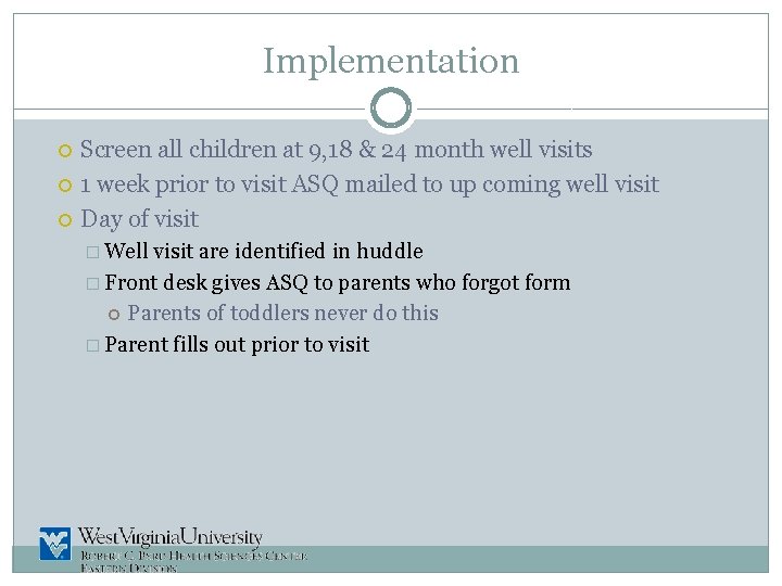 Implementation Screen all children at 9, 18 & 24 month well visits 1 week