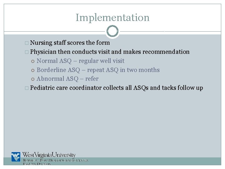 Implementation � Nursing staff scores the form � Physician then conducts visit and makes