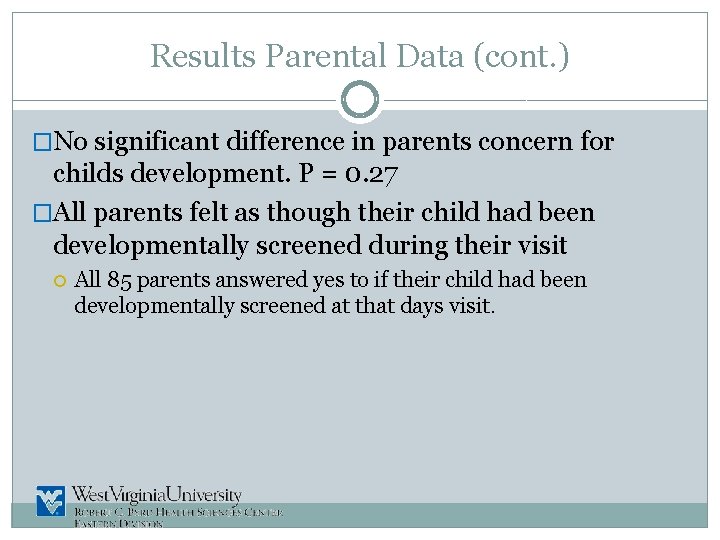 Results Parental Data (cont. ) �No significant difference in parents concern for childs development.