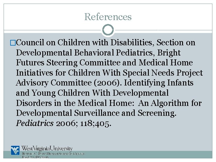 References �Council on Children with Disabilities, Section on Developmental Behavioral Pediatrics, Bright Futures Steering