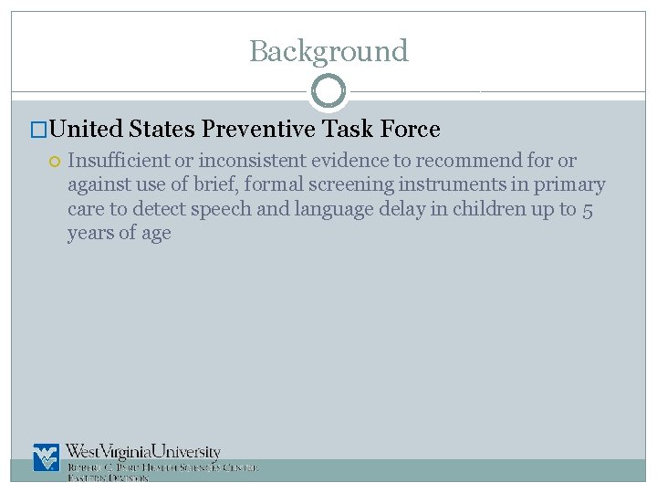 Background �United States Preventive Task Force Insufficient or inconsistent evidence to recommend for or